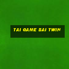 tai game bai twin