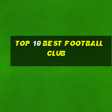 top 10 best football club