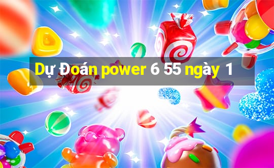 Dự Đoán power 6 55 ngày 1