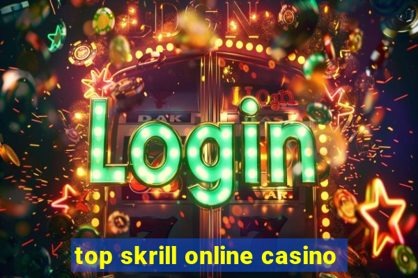 top skrill online casino