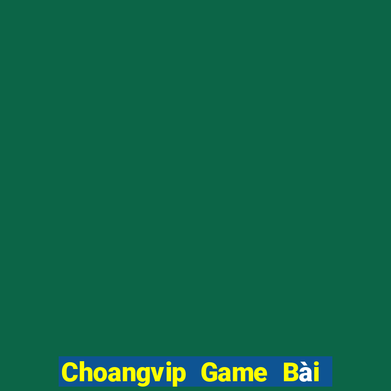 Choangvip Game Bài Miễn Phí