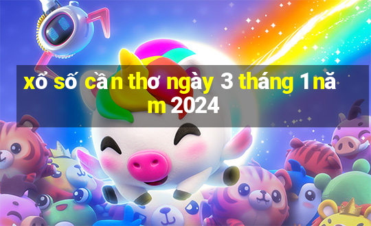 xổ số cần thơ ngày 3 tháng 1 năm 2024