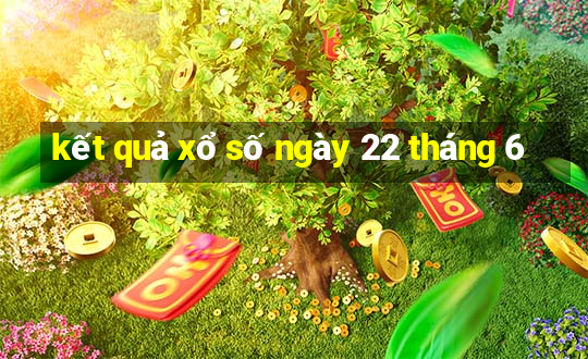 kết quả xổ số ngày 22 tháng 6