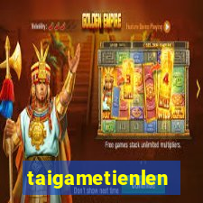 taigametienlen