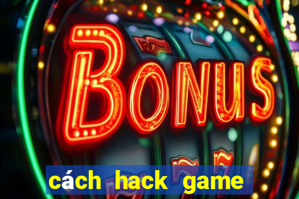 cách hack game bắn cá online