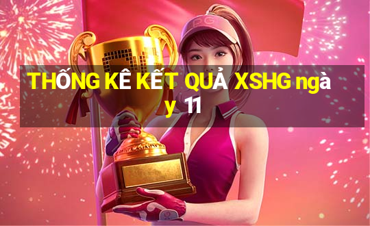 THỐNG KÊ KẾT QUẢ XSHG ngày 11