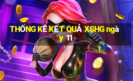 THỐNG KÊ KẾT QUẢ XSHG ngày 11