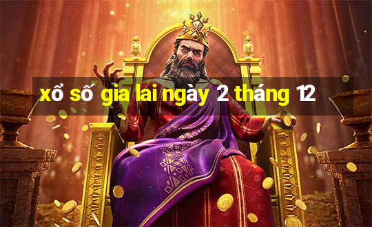 xổ số gia lai ngày 2 tháng 12