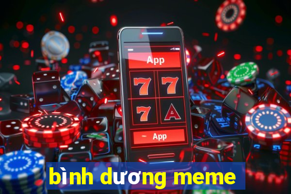 bình dương meme