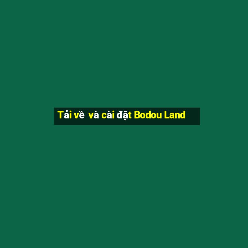 Tải về và cài đặt Bodou Land