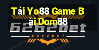 Tải Yo88 Game Bài Dom88