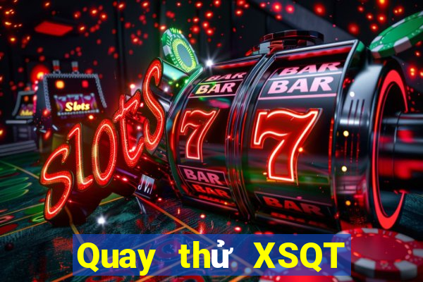 Quay thử XSQT hôm nay