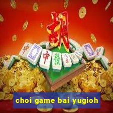 choi game bai yugioh