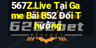 567Z.Live Tại Game Bài B52 Đổi Thưởng