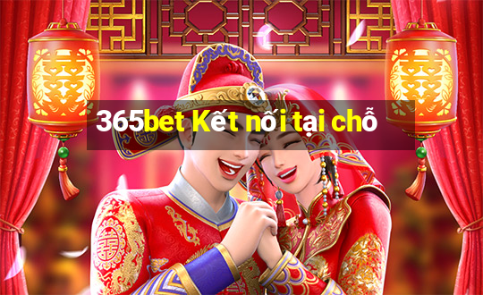 365bet Kết nối tại chỗ