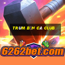 trùm bắn cá club