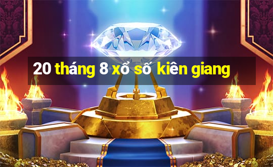 20 tháng 8 xổ số kiên giang