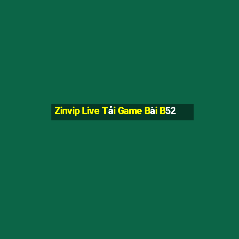 Zinvip Live Tải Game Bài B52