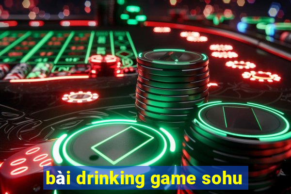 bài drinking game sohu