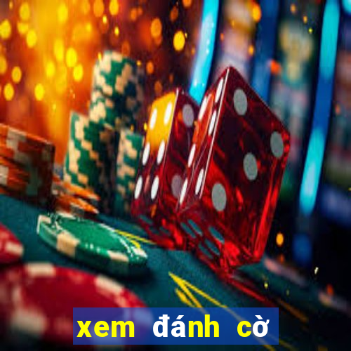 xem đánh cờ tướng trực tuyến