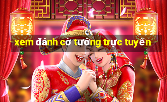 xem đánh cờ tướng trực tuyến