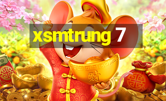 xsmtrung 7