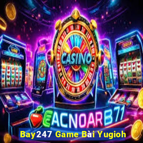 Bay247 Game Bài Yugioh