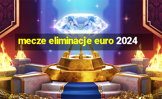 mecze eliminacje euro 2024