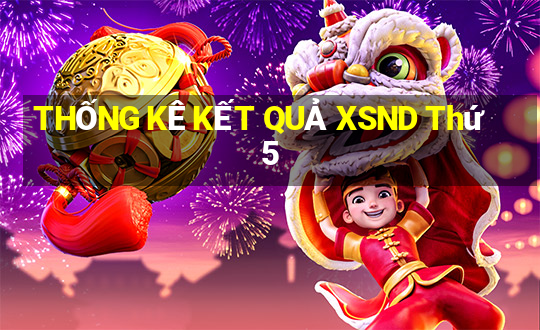 THỐNG KÊ KẾT QUẢ XSND Thứ 5