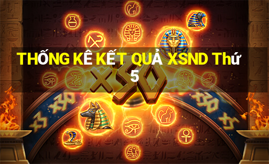 THỐNG KÊ KẾT QUẢ XSND Thứ 5