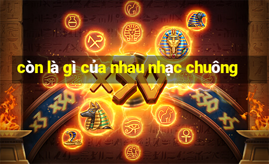 còn là gì của nhau nhạc chuông