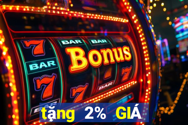 tặng 2% GIÁ TRỊ GIÁ TRỊ Xổ số