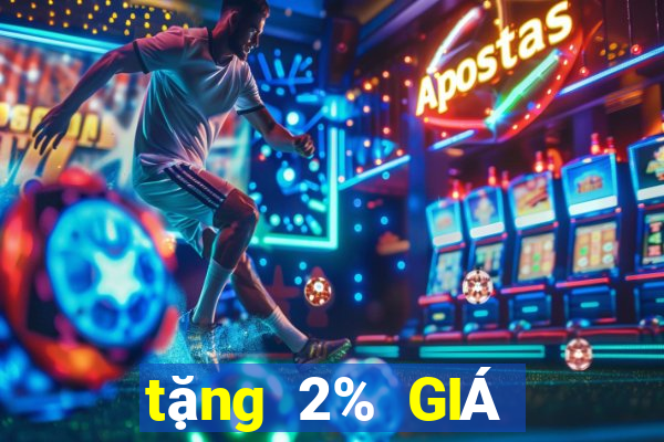 tặng 2% GIÁ TRỊ GIÁ TRỊ Xổ số