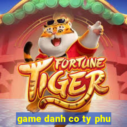 game danh co ty phu