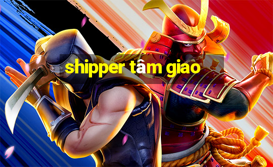 shipper tâm giao