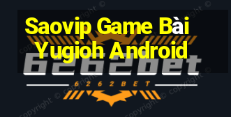 Saovip Game Bài Yugioh Android