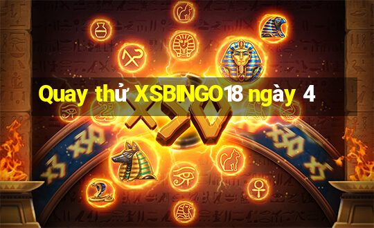 Quay thử XSBINGO18 ngày 4