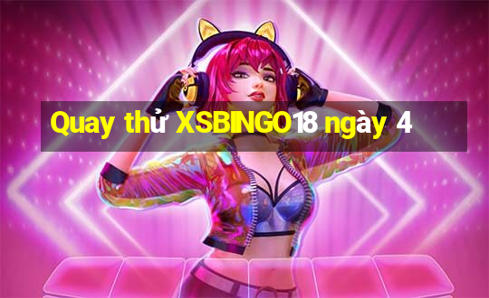 Quay thử XSBINGO18 ngày 4