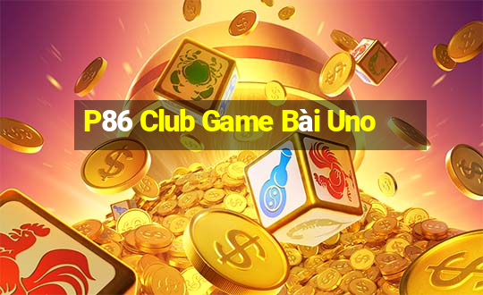 P86 Club Game Bài Uno