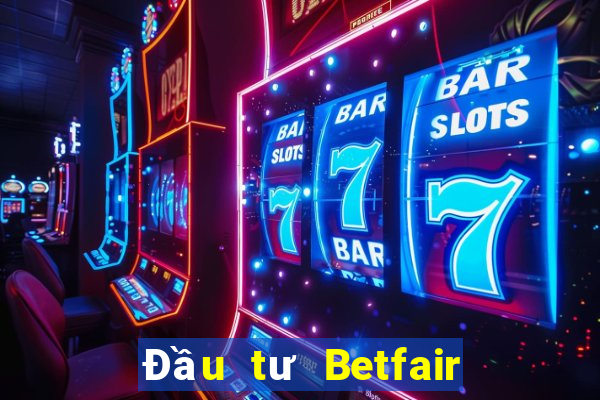 Đầu tư Betfair Đăng nhập