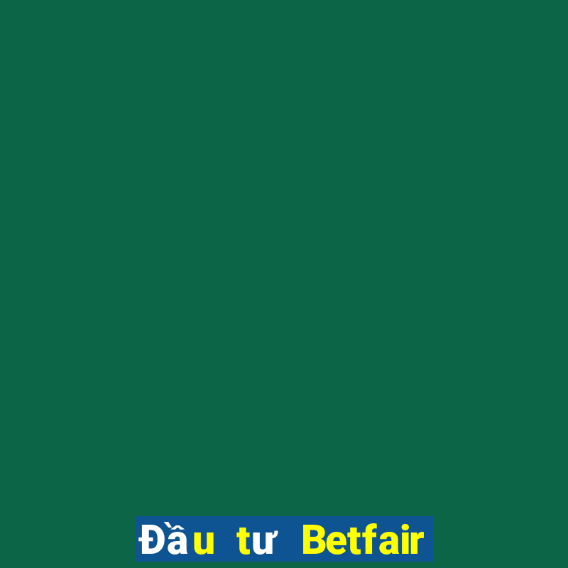 Đầu tư Betfair Đăng nhập