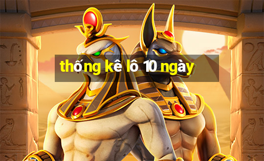 thống kê lô 10 ngày