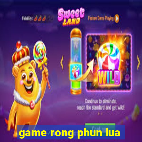 game rong phun lua