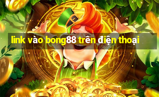 link vào bong88 trên điện thoại