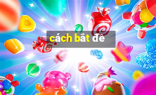 cách bắt đề