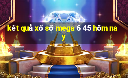 kết quả xổ số mega 6 45 hôm nay