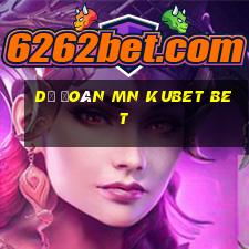 dự đoán mn kubet bet