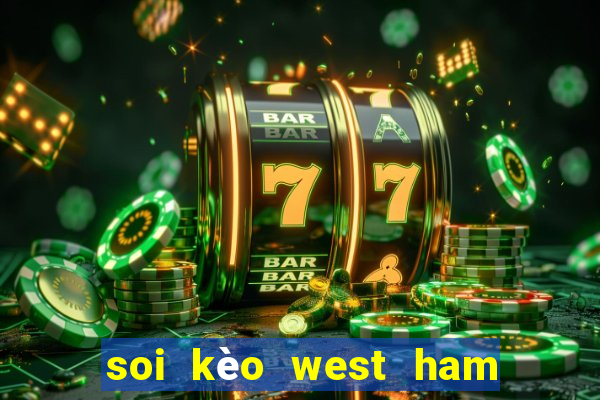 soi kèo west ham united leicester city