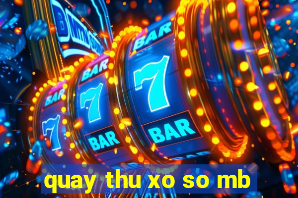 quay thu xo so mb