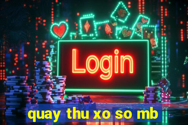 quay thu xo so mb